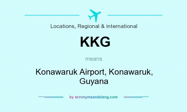 What does KKG mean? It stands for Konawaruk Airport, Konawaruk, Guyana