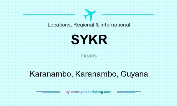 What does SYKR mean? It stands for Karanambo, Karanambo, Guyana