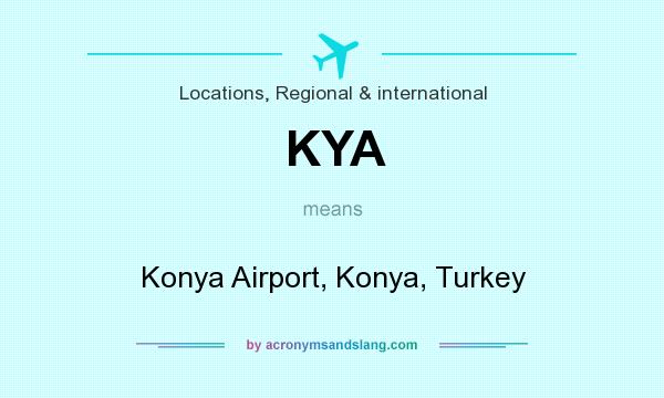 What does KYA mean? It stands for Konya Airport, Konya, Turkey