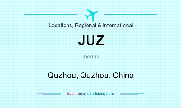What does JUZ mean? It stands for Quzhou, Quzhou, China