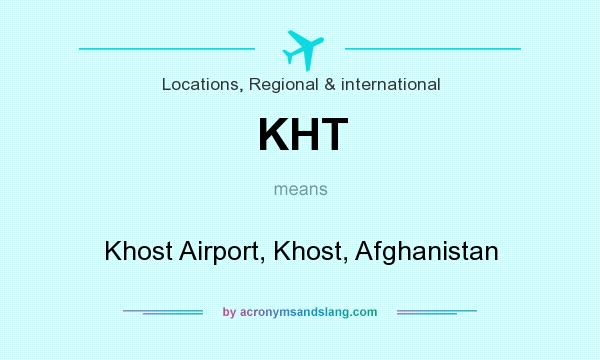 What does KHT mean? It stands for Khost Airport, Khost, Afghanistan