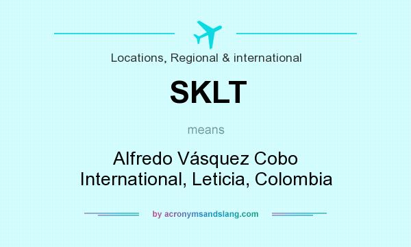 What does SKLT mean? It stands for Alfredo Vásquez Cobo International, Leticia, Colombia