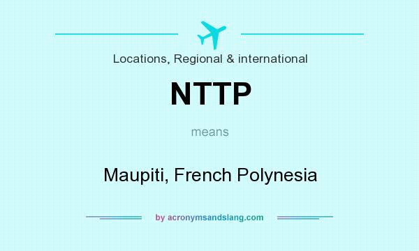 What does NTTP mean? It stands for Maupiti, French Polynesia