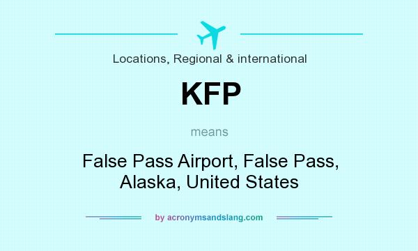 What does KFP mean? It stands for False Pass Airport, False Pass, Alaska, United States