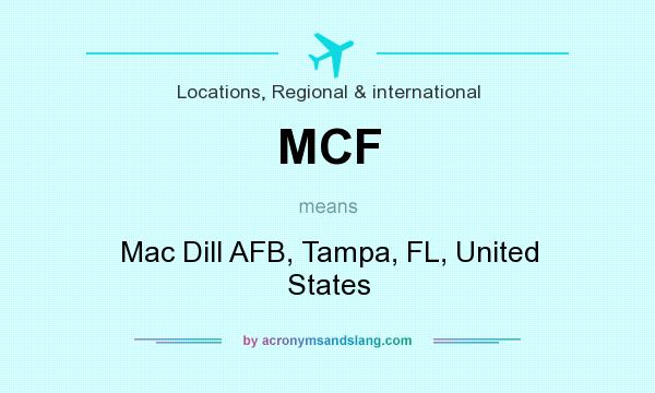 What does MCF mean? It stands for Mac Dill AFB, Tampa, FL, United States
