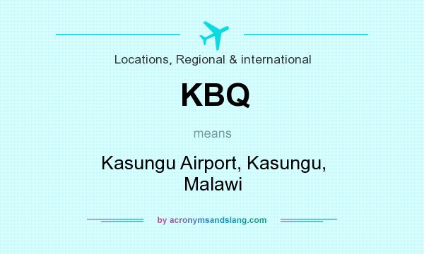 What does KBQ mean? It stands for Kasungu Airport, Kasungu, Malawi