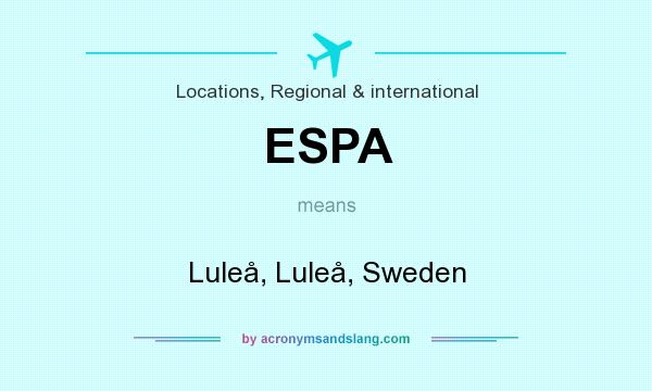What does ESPA mean? It stands for Luleå, Luleå, Sweden