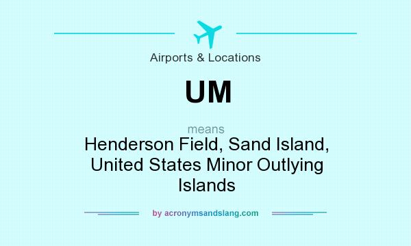 What does UM mean? It stands for Henderson Field, Sand Island, United States Minor Outlying Islands