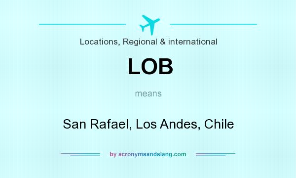 What does LOB mean? It stands for San Rafael, Los Andes, Chile