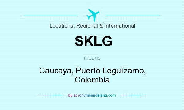 What does SKLG mean? It stands for Caucaya, Puerto Leguízamo, Colombia