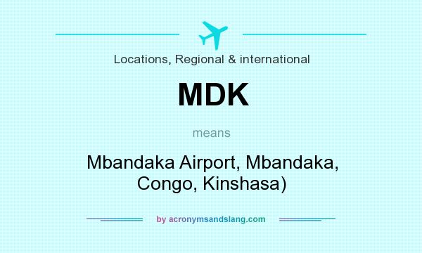 What does MDK mean? It stands for Mbandaka Airport, Mbandaka, Congo, Kinshasa)