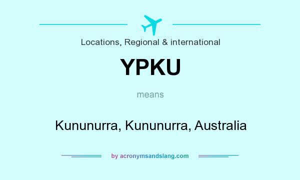 What does YPKU mean? It stands for Kununurra, Kununurra, Australia