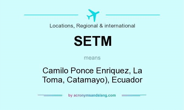 What does SETM mean? It stands for Camilo Ponce Enriquez, La Toma, Catamayo), Ecuador
