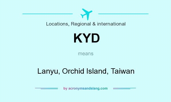 What does KYD mean? It stands for Lanyu, Orchid Island, Taiwan