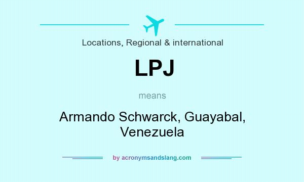 What does LPJ mean? It stands for Armando Schwarck, Guayabal, Venezuela
