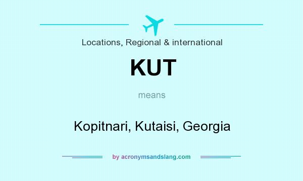 What does KUT mean? It stands for Kopitnari, Kutaisi, Georgia