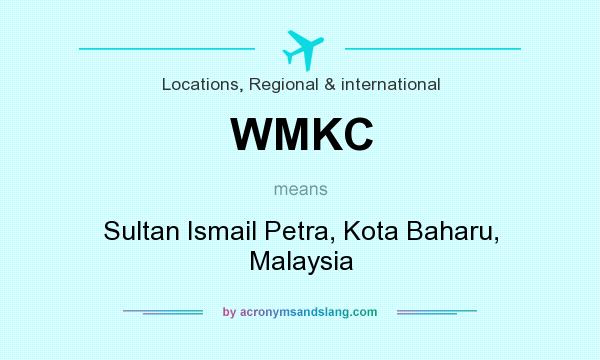 What does WMKC mean? It stands for Sultan Ismail Petra, Kota Baharu, Malaysia