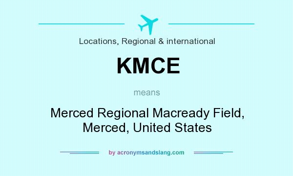 What does KMCE mean? It stands for Merced Regional Macready Field, Merced, United States