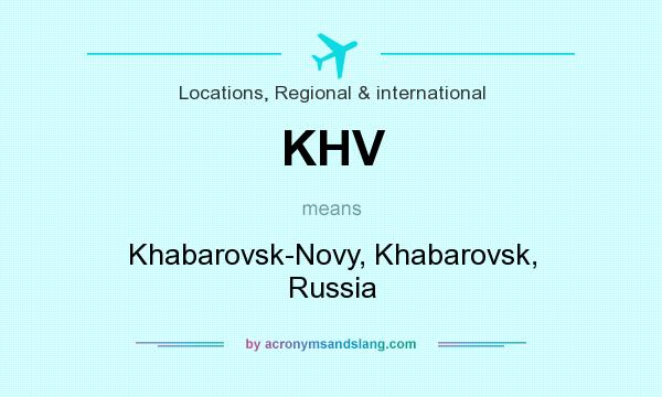 What does KHV mean? It stands for Khabarovsk-Novy, Khabarovsk, Russia