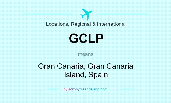 What does GCLP mean? It stands for Gran Canaria, Gran Canaria Island, Spain