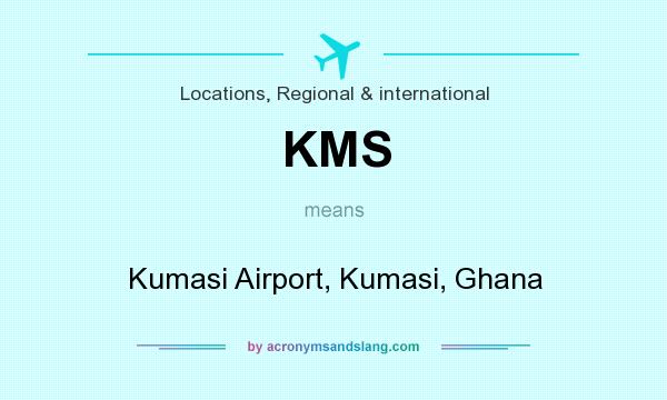 What does KMS mean? It stands for Kumasi Airport, Kumasi, Ghana