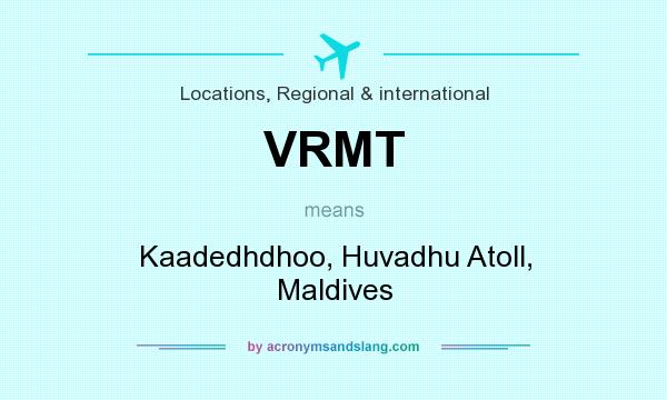 What does VRMT mean? It stands for Kaadedhdhoo, Huvadhu Atoll, Maldives