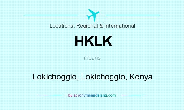 What does HKLK mean? It stands for Lokichoggio, Lokichoggio, Kenya