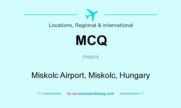 What does MCQ mean? It stands for Miskolc Airport, Miskolc, Hungary