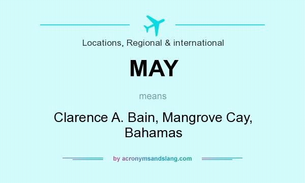 What does MAY mean? It stands for Clarence A. Bain, Mangrove Cay, Bahamas