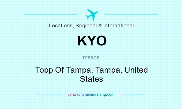 What does KYO mean? It stands for Topp Of Tampa, Tampa, United States