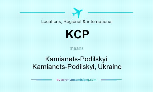 What does KCP mean? It stands for Kamianets-Podilskyi, Kamianets-Podilskyi, Ukraine