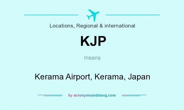 What does KJP mean? It stands for Kerama Airport, Kerama, Japan