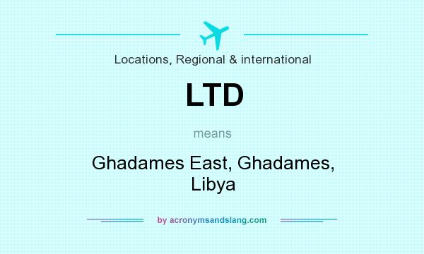 What does LTD mean? It stands for Ghadames East, Ghadames, Libya