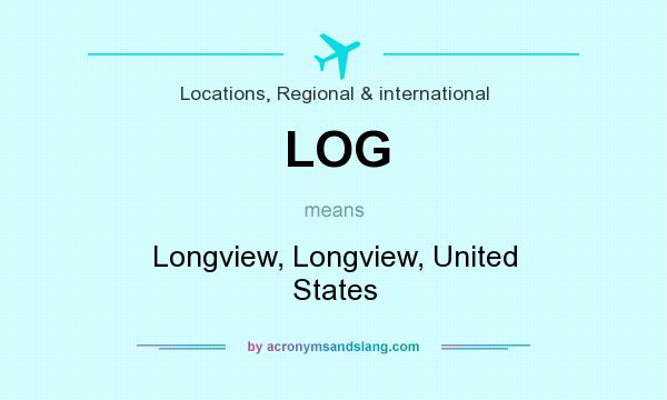 What does LOG mean? It stands for Longview, Longview, United States