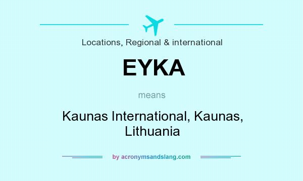 What does EYKA mean? It stands for Kaunas International, Kaunas, Lithuania