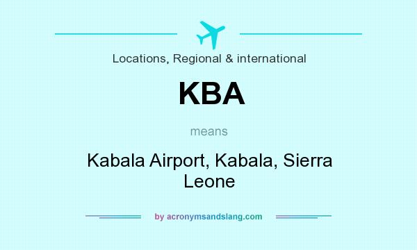 What does KBA mean? It stands for Kabala Airport, Kabala, Sierra Leone