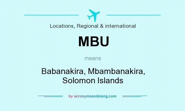 What does MBU mean? It stands for Babanakira, Mbambanakira, Solomon Islands