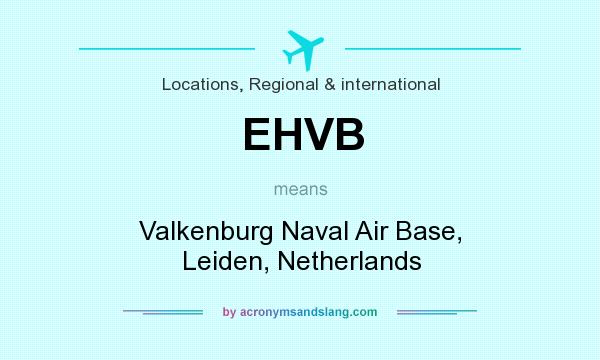 What does EHVB mean? It stands for Valkenburg Naval Air Base, Leiden, Netherlands