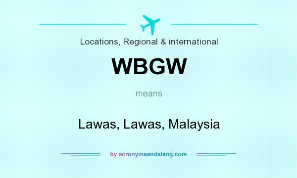 What does WBGW mean? It stands for Lawas, Lawas, Malaysia