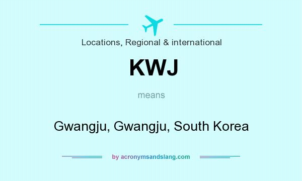 What does KWJ mean? It stands for Gwangju, Gwangju, South Korea