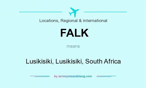 What does FALK mean? It stands for Lusikisiki, Lusikisiki, South Africa