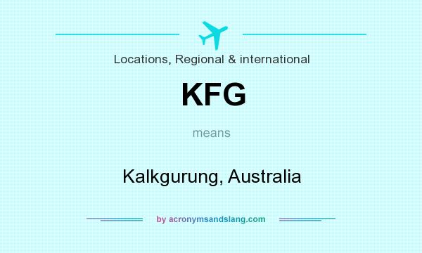 What does KFG mean? It stands for Kalkgurung, Australia