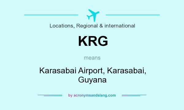 What does KRG mean? It stands for Karasabai Airport, Karasabai, Guyana