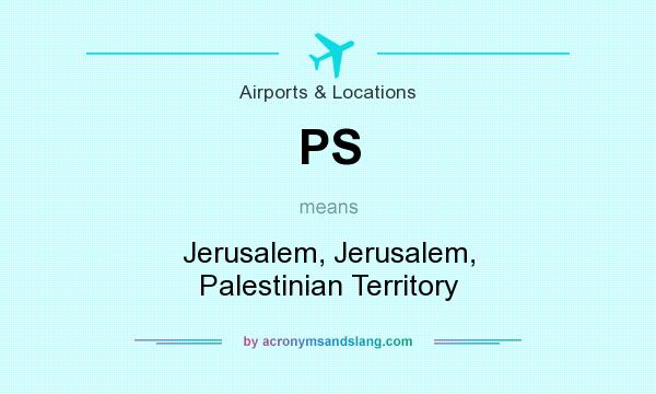 What does PS mean? It stands for Jerusalem, Jerusalem, Palestinian Territory