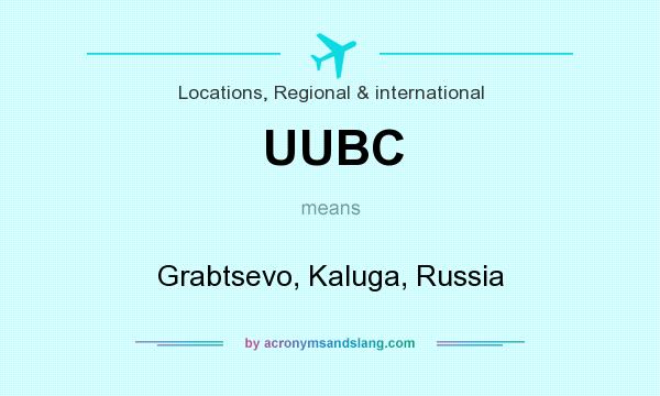 What does UUBC mean? It stands for Grabtsevo, Kaluga, Russia