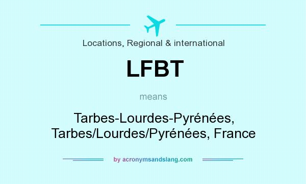What does LFBT mean? It stands for Tarbes-Lourdes-Pyrénées, Tarbes/Lourdes/Pyrénées, France