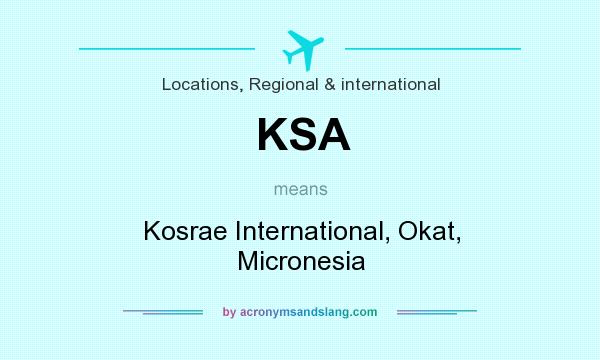 What does KSA mean? It stands for Kosrae International, Okat, Micronesia