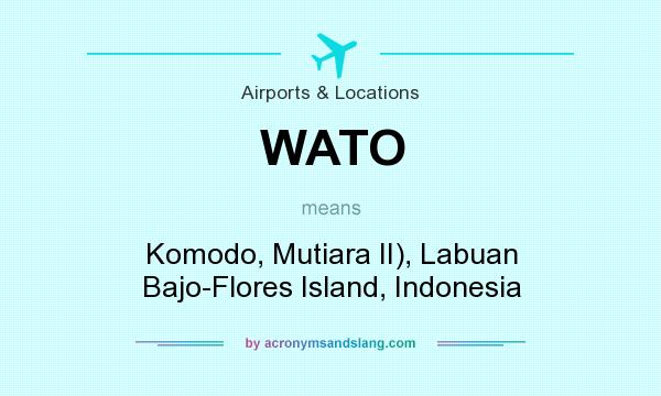 What does WATO mean? It stands for Komodo, Mutiara II), Labuan Bajo-Flores Island, Indonesia