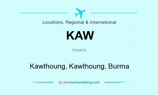 What does KAW mean? It stands for Kawthoung, Kawthoung, Burma
