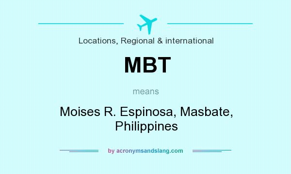 What does MBT mean? It stands for Moises R. Espinosa, Masbate, Philippines